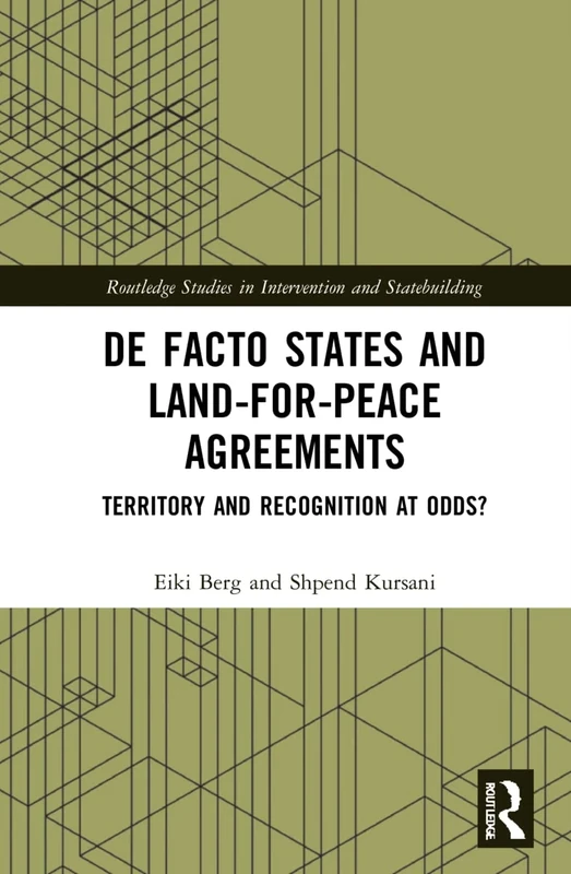 De Facto States and Land-for-Peace Agreements: Territory and Recognition at Odds? (Routledge Studies in Intervention and Statebuilding)