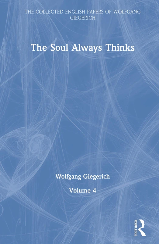Routledge - The Soul Always Thinks: Vol 4 (Wolfgang Giegerich)