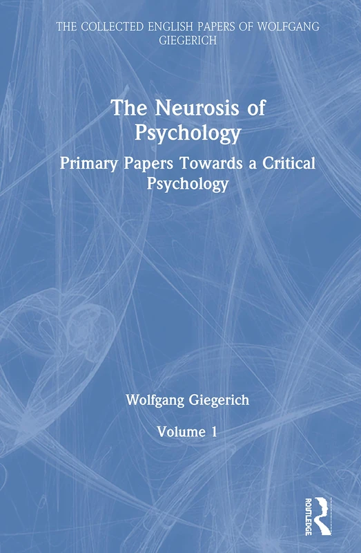 Routledge - The Neurosis of Psychology: Volume 1 - Giegerich