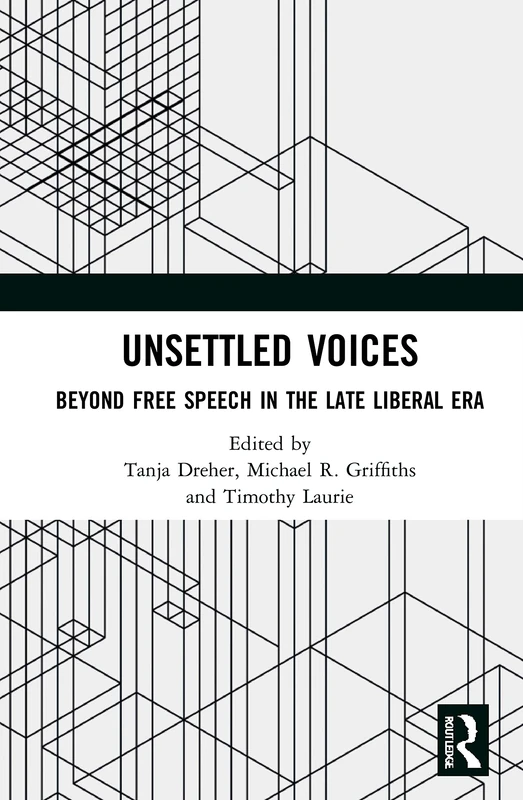 Unsettled Voices: Beyond Free Speech in the Late Liberal Era