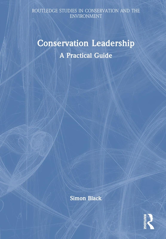 Routledge Conservation Leadership: A Practical Guide Book