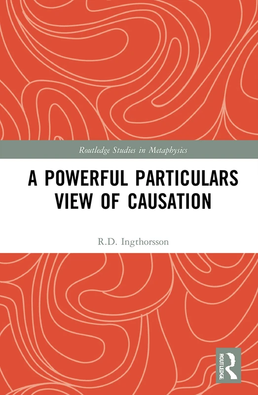 A Powerful Particulars View of Causation (Routledge Studies in Metaphysics)