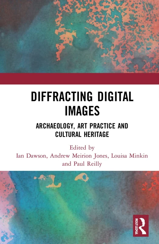 Routledge - Diffracting Digital Images: Archaeology and Art