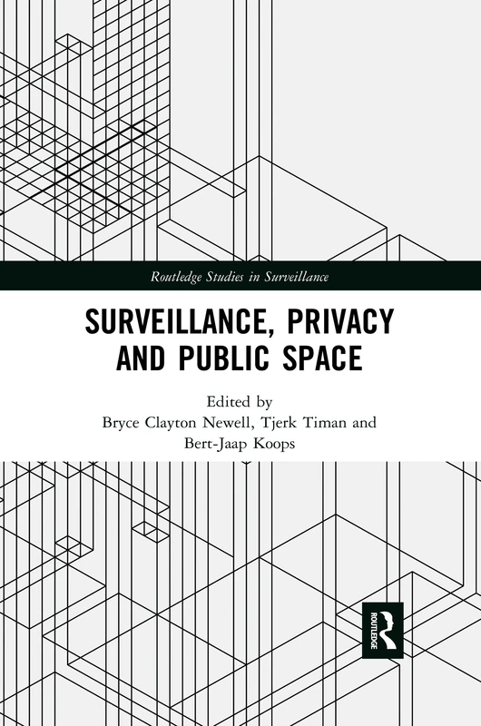 Surveillance, Privacy and Public Space (Routledge Studies in Surveillance)