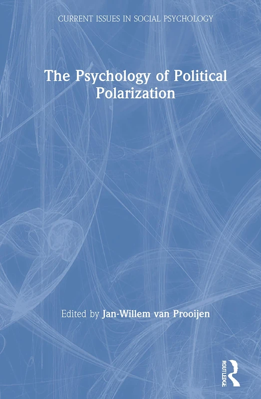 The Psychology of Political Polarization (Current Issues in Social Psychology)