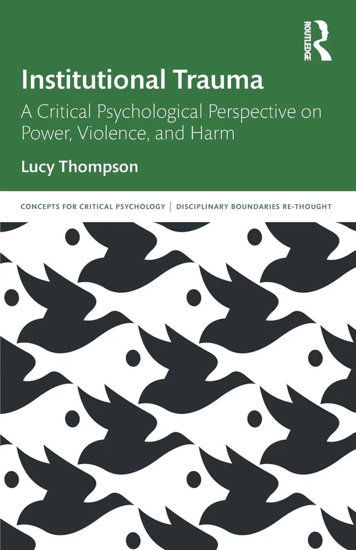 Institutional Trauma: A Critical Psychological Perspective on Power, Violence, and Harm (Concepts for Critical Psychology)