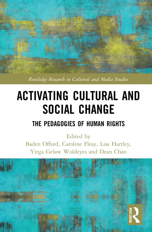 Activating Cultural and Social Change: The Pedagogies of Human Rights (Routledge Research in Cultural and Media Studies)