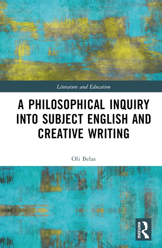 A Philosophical Inquiry into Subject English and Creative Writing (Literature and Education)