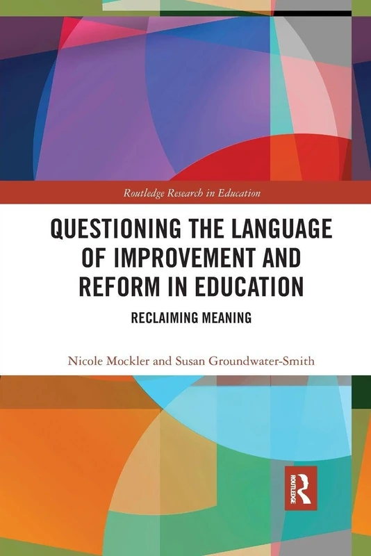 Questioning the Language of Improvement and Reform in Education: Reclaiming Meaning (Routledge Research in Education)