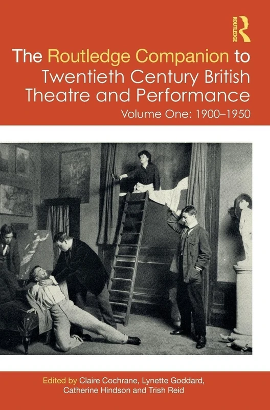 The Routledge Companion to Twentieth Century British Theatre and Performance: Volume One: 1900–1950