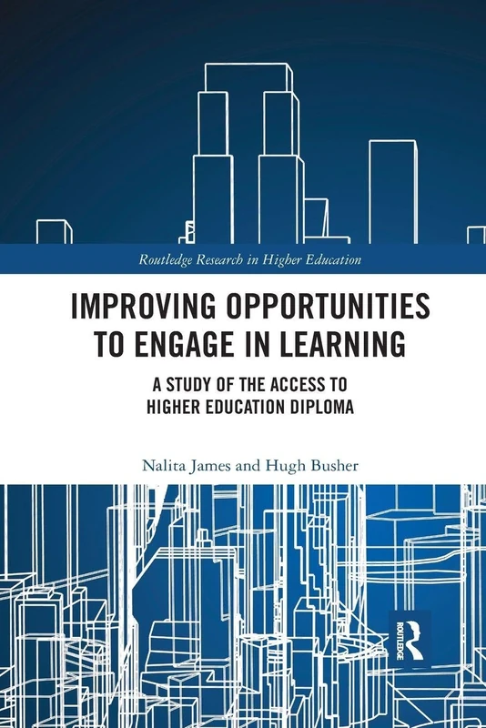 Improving Opportunities to Engage in Learning: A Study of the Access to Higher Education Diploma (Routledge Research in Higher Education)