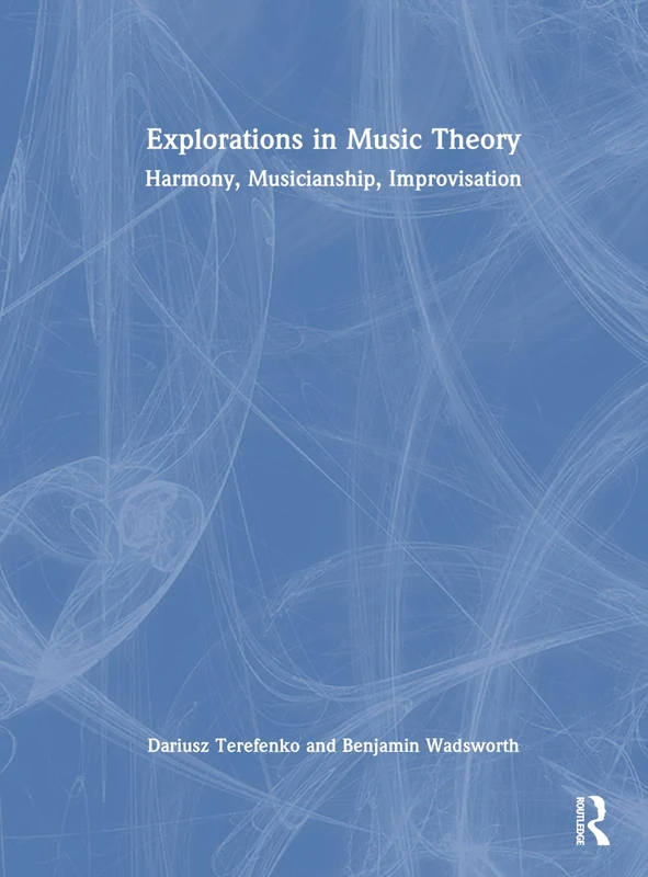 Routledge Explorations in Music Theory - Harmony and Improvisation