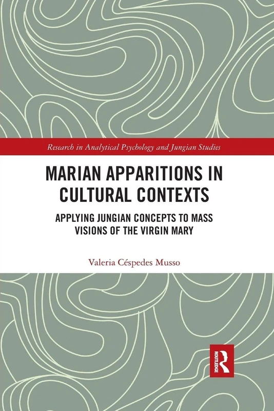 Marian Apparitions in Cultural Contexts: Applying Jungian Concepts to Mass Visions of the Virgin Mary (Research in Analytical Psychology and Jungian Studies)