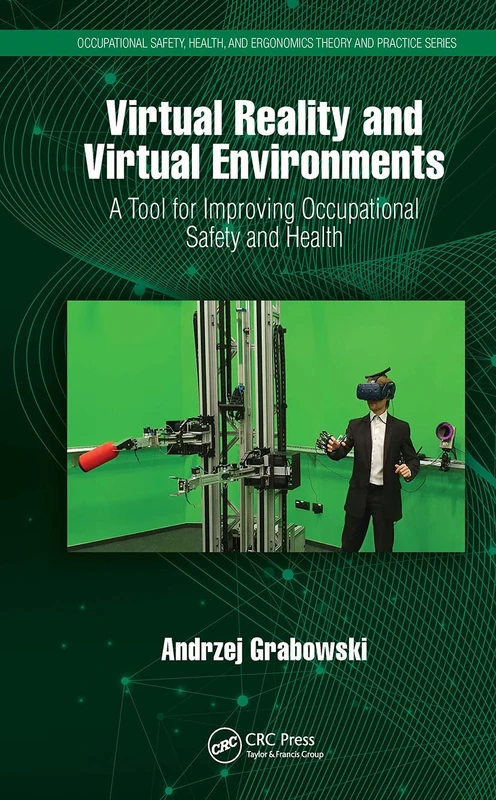 Virtual Reality and Virtual Environments: A Tool for Improving Occupational Safety and Health (Occupational Safety, Health, and Ergonomics)
