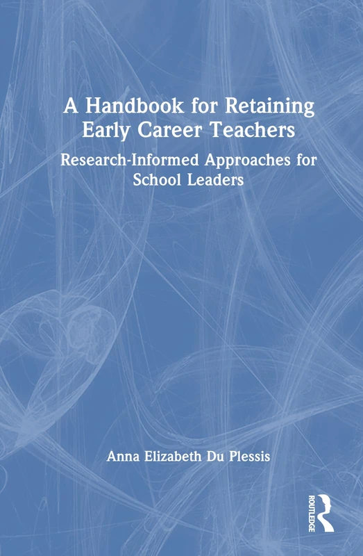 A Handbook for Retaining Early Career Teachers: Research-Informed Approaches for School Leaders