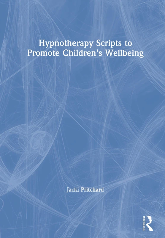 Routledge Hypnotherapy Scripts to Promote Children's Wellbeing