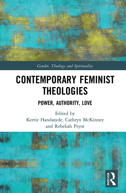 Contemporary Feminist Theologies: Power, Authority, Love (Gender, Theology and Spirituality)