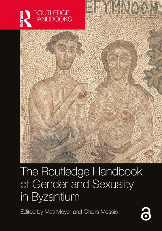 The Routledge Handbook of Gender and Sexuality in Byzantium (Routledge History Handbooks)
