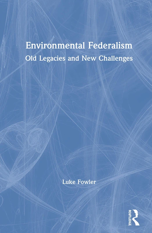 Routledge Environmental Federalism: Old Legacies and New Challenges - Image 1