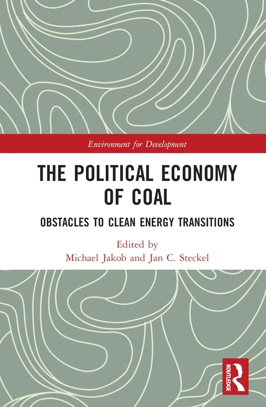 The Political Economy of Coal: Obstacles to Clean Energy Transitions (Environment for Development)
