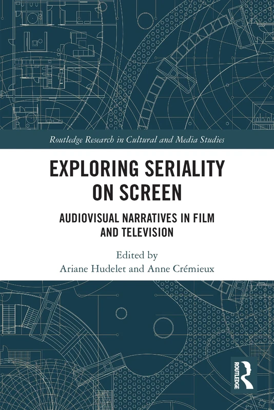 Exploring Seriality on Screen: Audiovisual Narratives in Film and Television (Routledge Research in Cultural and Media Studies)