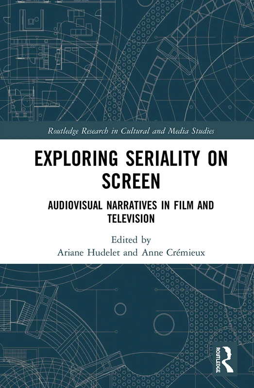 Exploring Seriality on Screen: Audiovisual Narratives in Film and Television (Routledge Research in Cultural and Media Studies)