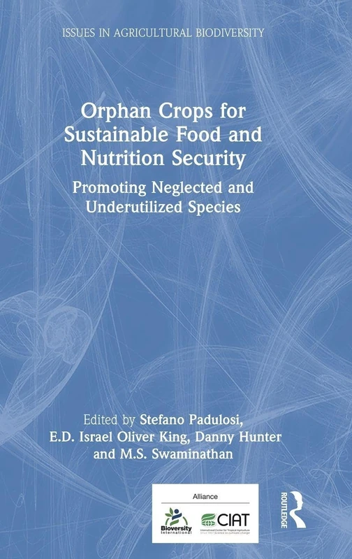 Orphan Crops for Sustainable Food and Nutrition Security: Promoting Neglected and Underutilized Species (Issues in Agricultural Biodiversity)