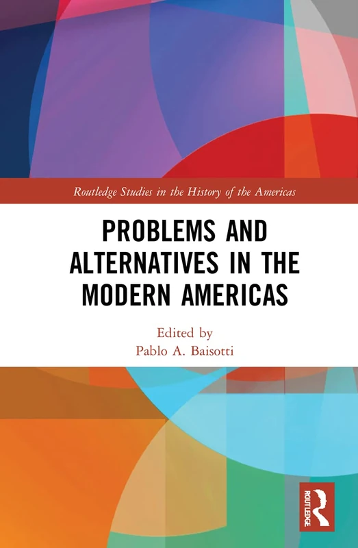 Routledge Problems and Alternatives in the Modern Americas