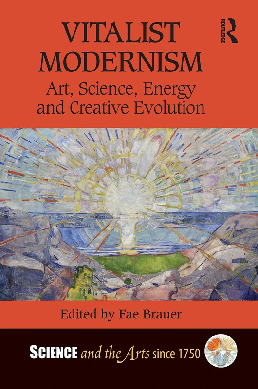 Vitalist Modernism: Art, Science, Energy and Creative Evolution (Science and the Arts since 1750)