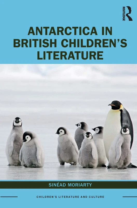 Antarctica in British Children’s Literature (Children's Literature and Culture)