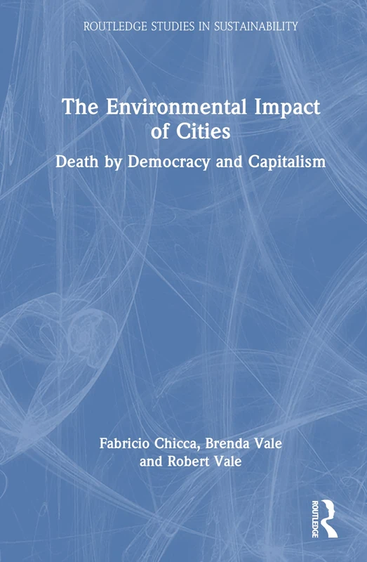 The Environmental Impact of Cities: Death by Democracy and Capitalism (Routledge Studies in Sustainability)