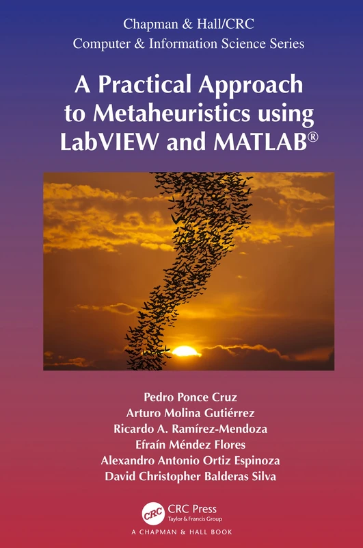 A Practical Approach to Metaheuristics using LabVIEW and MATLAB® (Chapman & Hall/CRC Computer and Information Science Series)