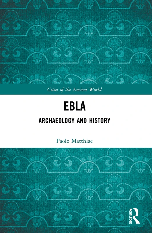 Ebla: Archaeology and History (Cities of the Ancient World)