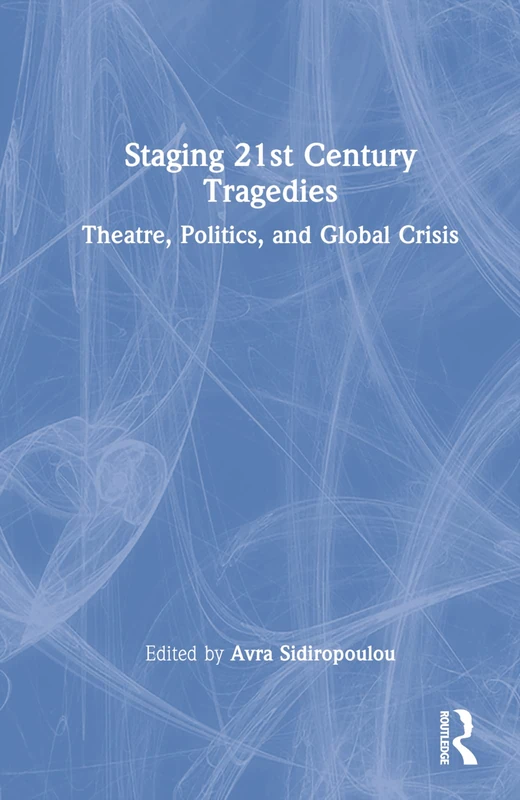 Routledge Staging 21st Century Tragedies - Theatre Book