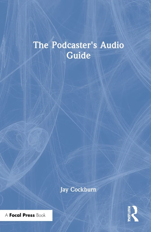 Routledge The Podcaster's Audio Guide - DIY Sound Engineering
