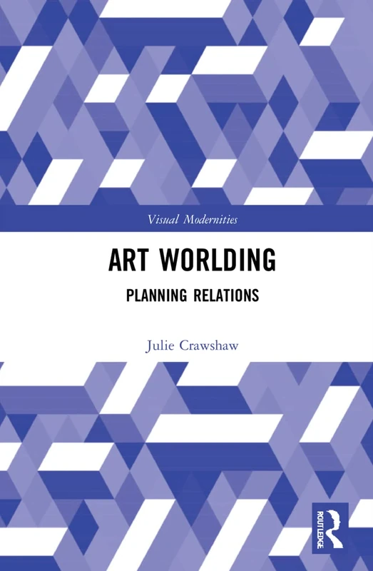 Routledge Art Worlding: Planning Relations (Visual Modernities)