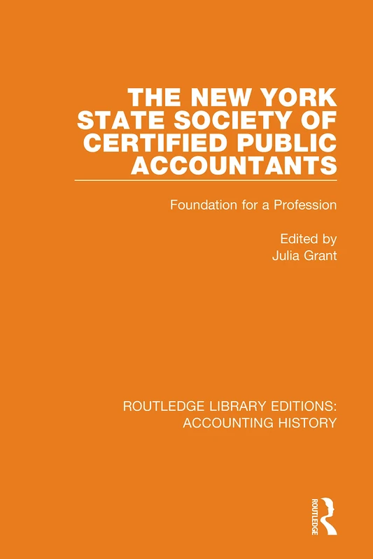 The New York State Society of Certified Public Accountants: Foundation for a Profession: 33 (Routledge Library Editions: Accounting History)