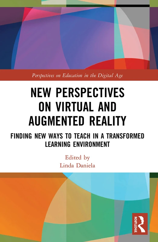 New Perspectives on Virtual and Augmented Reality: Finding New Ways to Teach in a Transformed Learning Environment (Perspectives on Education in the Digital Age)