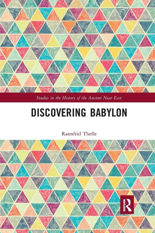 Discovering Babylon (Studies in the History of the Ancient Near East)