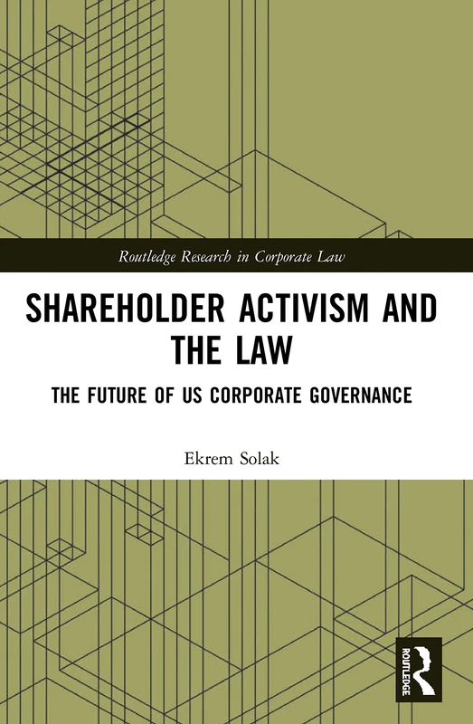 Shareholder Activism and the Law: The Future of US Corporate Governance (Routledge Research in Corporate Law)