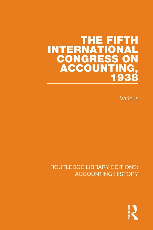 The Fifth International Congress on Accounting, 1938: 23 (Routledge Library Editions: Accounting History)
