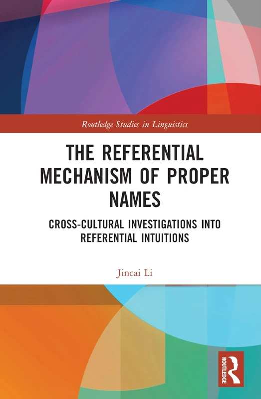 The Referential Mechanism of Proper Names: Cross-cultural Investigations into Referential Intuitions (Routledge Studies in Linguistics)