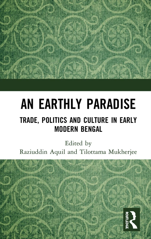 An Earthly Paradise: Early Modern Bengal - Routledge Books
