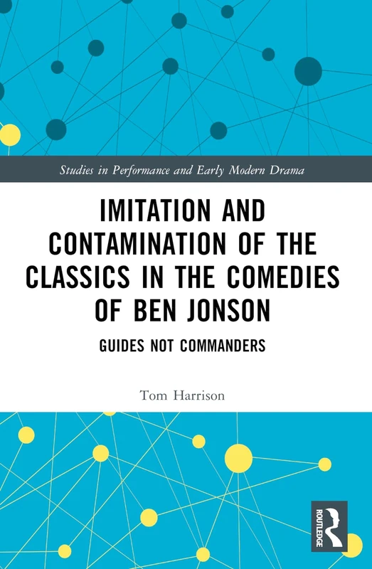 Imitation and Contamination of the Classics in the Comedies of Ben Jonson: Guides Not Commanders (Studies in Performance and Early Modern Drama) - Image 1