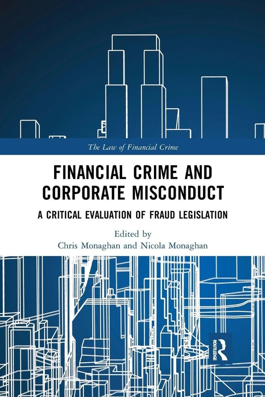 Financial Crime and Corporate Misconduct: A Critical Evaluation of Fraud Legislation (The Law of Financial Crime)