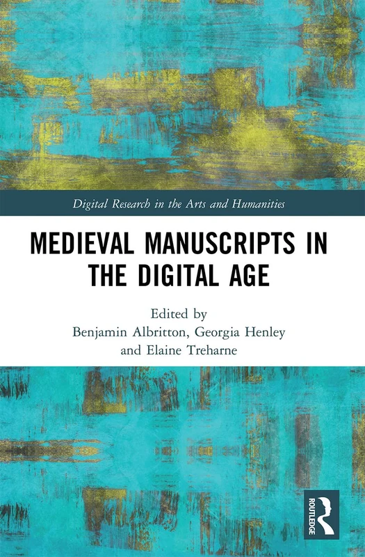 Medieval Manuscripts in the Digital Age (Digital Research in the Arts and Humanities)