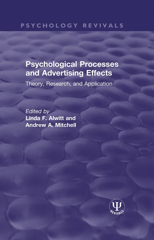 Psychological Processes and Advertising Effects: Theory, Research, and Applications (Psychology Revivals)
