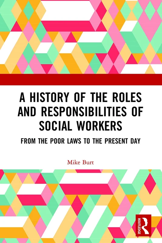 A History of the Roles and Responsibilities of Social Workers: From the Poor Laws to the Present Day