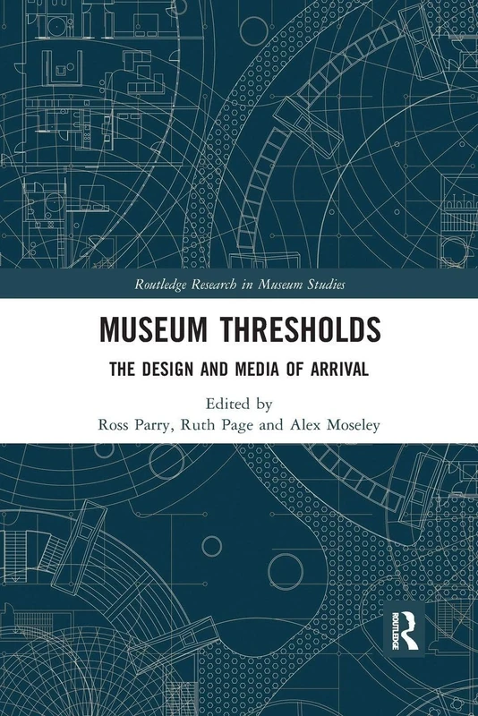 Museum Thresholds: The Design and Media of Arrival (Routledge Research in Museum Studies)