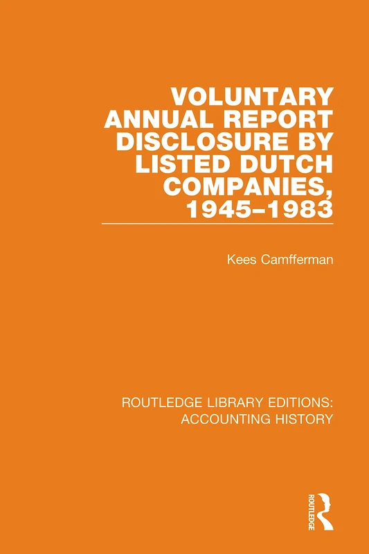 Voluntary Annual Report Disclosure by Listed Dutch Companies, 1945-1983: 45 (Routledge Library Editions: Accounting History)